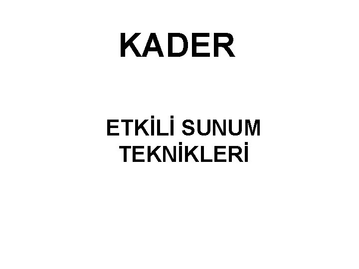 KADER ETKİLİ SUNUM TEKNİKLERİ 