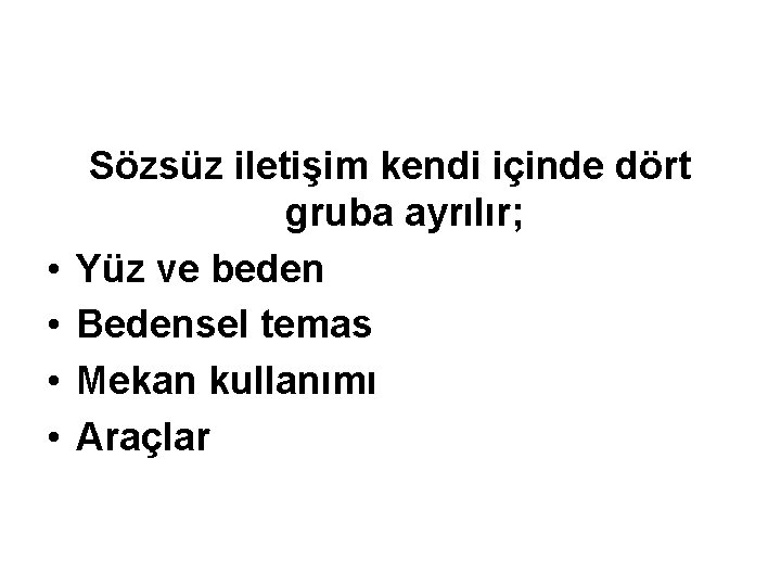  • • Sözsüz iletişim kendi içinde dört gruba ayrılır; Yüz ve beden Bedensel