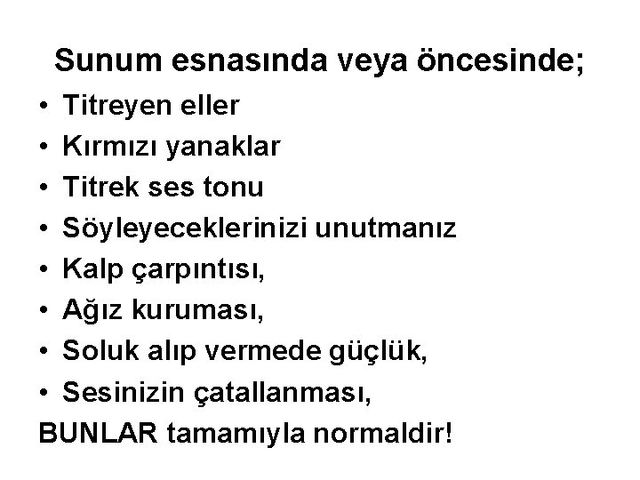 Sunum esnasında veya öncesinde; • Titreyen eller • Kırmızı yanaklar • Titrek ses tonu