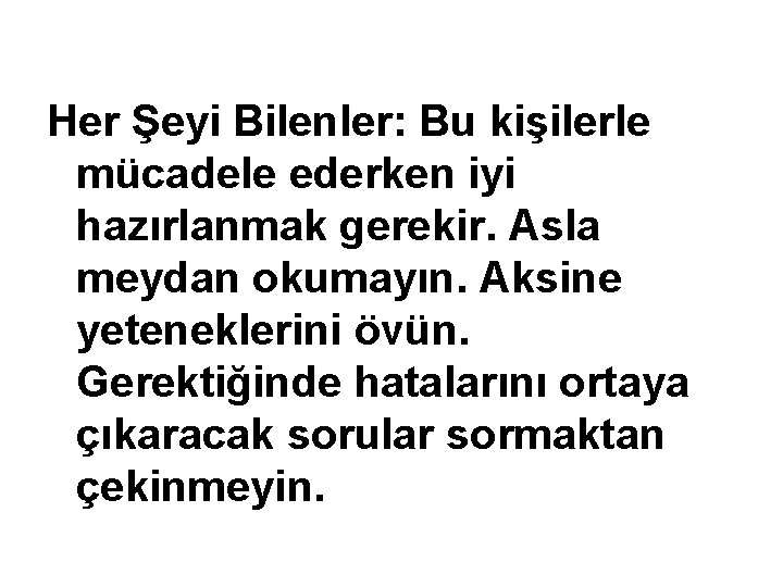 Her Şeyi Bilenler: Bu kişilerle mücadele ederken iyi hazırlanmak gerekir. Asla meydan okumayın. Aksine