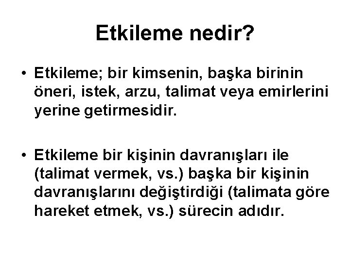 Etkileme nedir? • Etkileme; bir kimsenin, başka birinin öneri, istek, arzu, talimat veya emirlerini