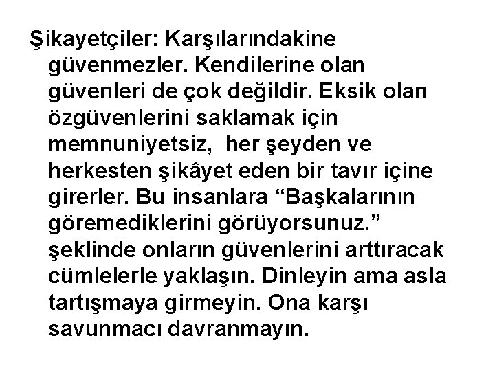 Şikayetçiler: Karşılarındakine güvenmezler. Kendilerine olan güvenleri de çok değildir. Eksik olan özgüvenlerini saklamak için