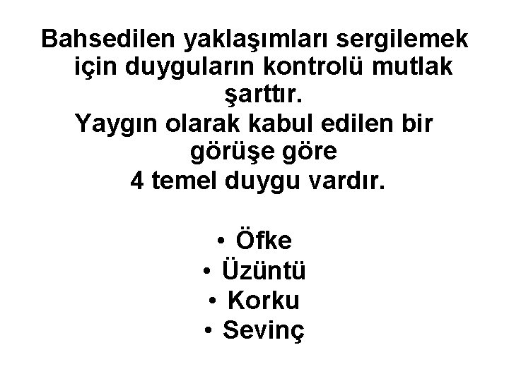 Bahsedilen yaklaşımları sergilemek için duyguların kontrolü mutlak şarttır. Yaygın olarak kabul edilen bir görüşe