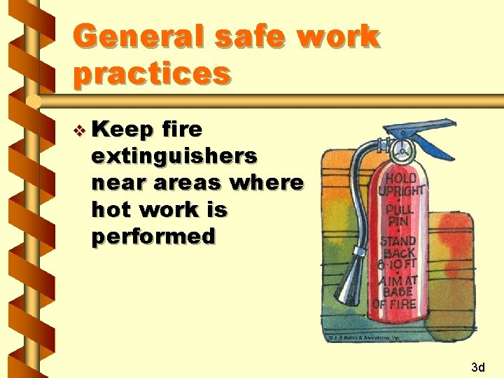 General safe work practices v Keep fire extinguishers near areas where hot work is