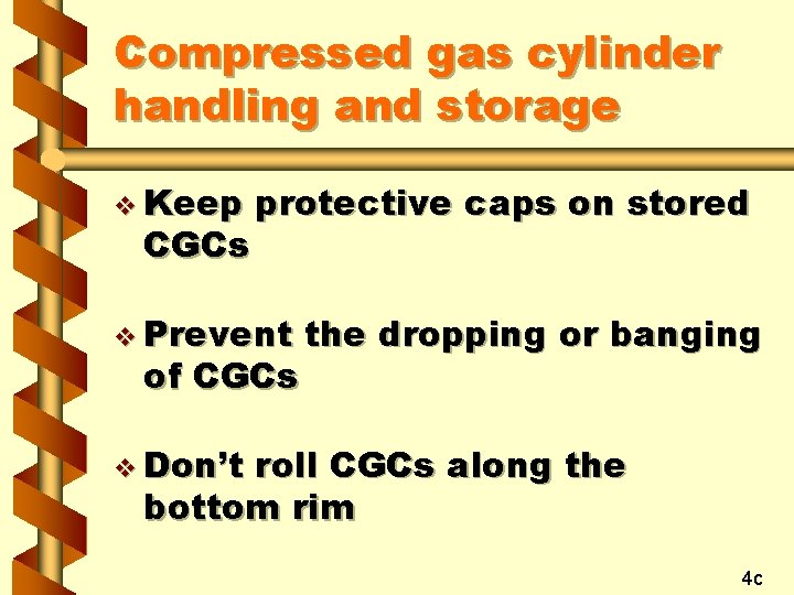 Compressed gas cylinder handling and storage v Keep CGCs protective caps on stored v