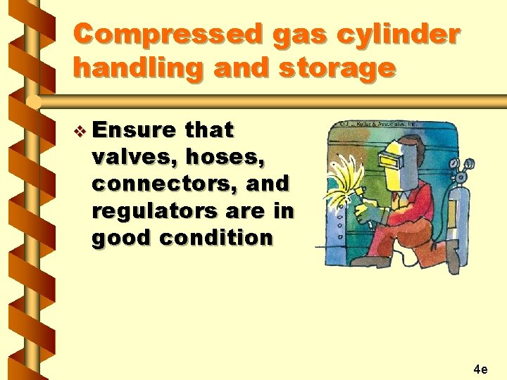 Compressed gas cylinder handling and storage v Ensure that valves, hoses, connectors, and regulators