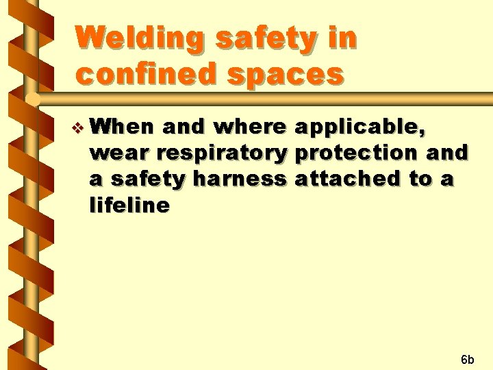 Welding safety in confined spaces v When and where applicable, wear respiratory protection and