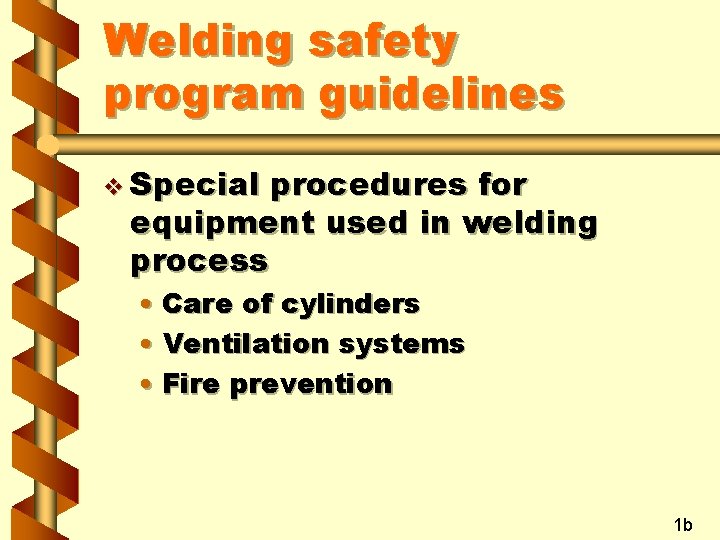 Welding safety program guidelines v Special procedures for equipment used in welding process •