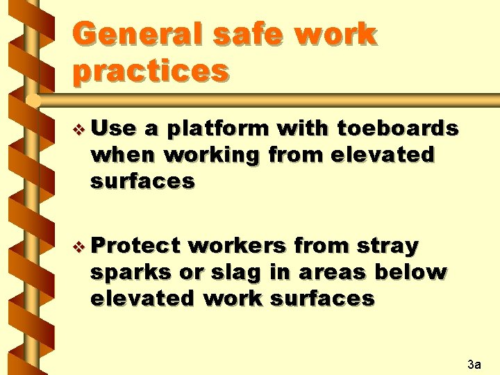 General safe work practices v Use a platform with toeboards when working from elevated