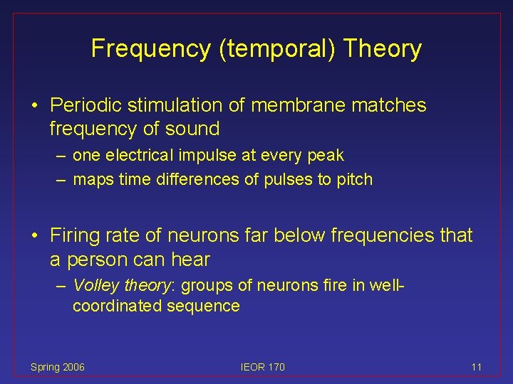 Frequency (temporal) Theory • Periodic stimulation of membrane matches frequency of sound – one