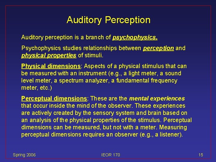 Auditory Perception Auditory perception is a branch of psychophysics. Psychophysics studies relationships between perception