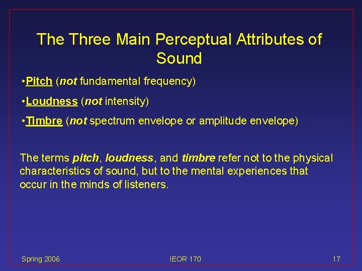 The Three Main Perceptual Attributes of Sound • Pitch (not fundamental frequency) • Loudness