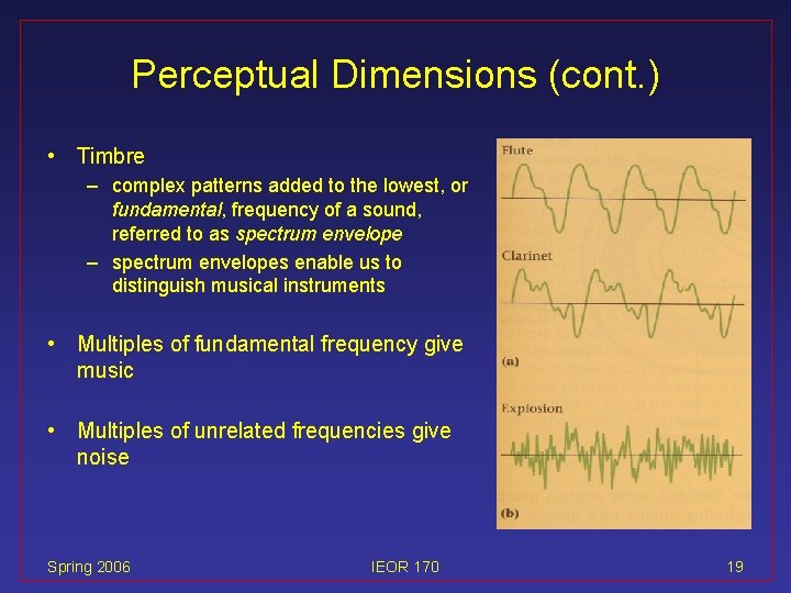 Perceptual Dimensions (cont. ) • Timbre – complex patterns added to the lowest, or