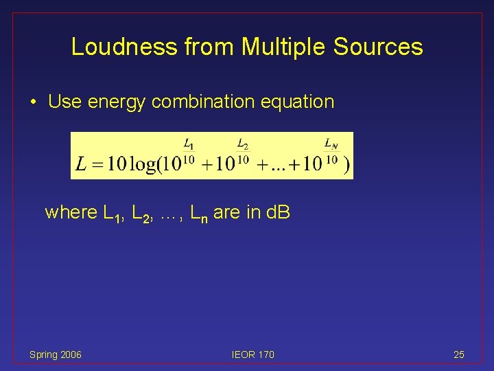 Loudness from Multiple Sources • Use energy combination equation where L 1, L 2,