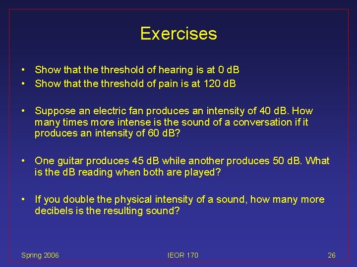 Exercises • Show that the threshold of hearing is at 0 d. B •
