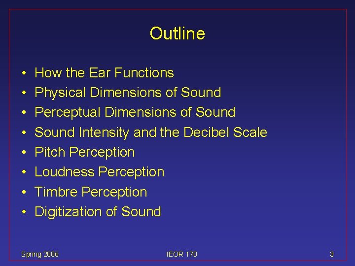 Outline • • How the Ear Functions Physical Dimensions of Sound Perceptual Dimensions of