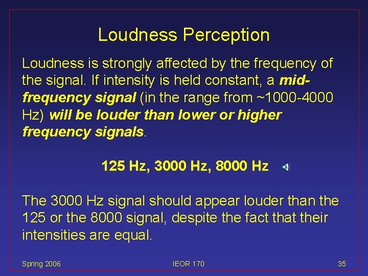 Loudness Perception Loudness is strongly affected by the frequency of the signal. If intensity