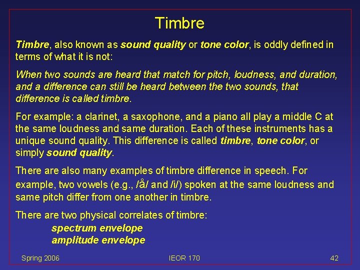 Timbre, also known as sound quality or tone color, is oddly defined in terms
