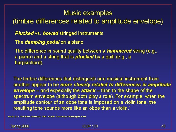 Music examples (timbre differences related to amplitude envelope) Plucked vs. bowed stringed instruments The