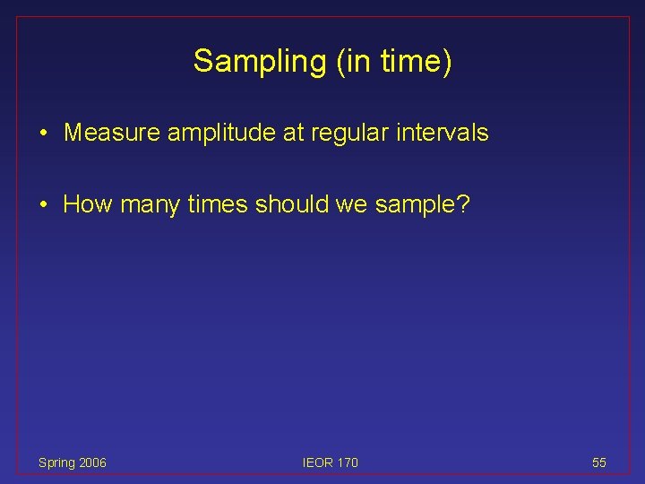 Sampling (in time) • Measure amplitude at regular intervals • How many times should