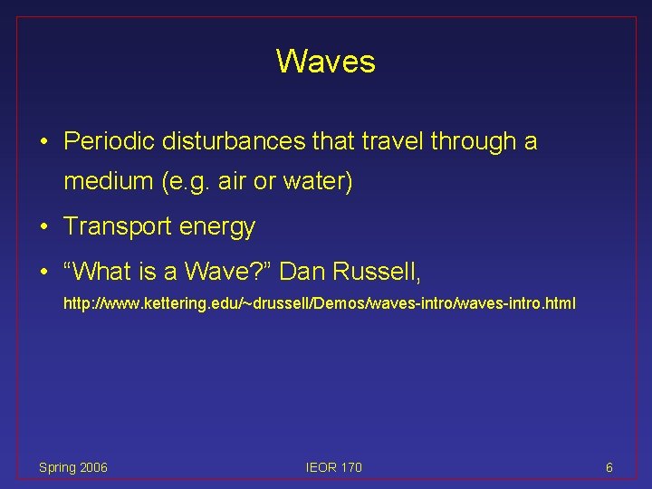Waves • Periodic disturbances that travel through a medium (e. g. air or water)