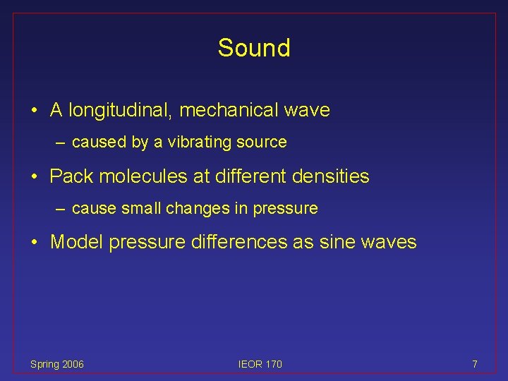 Sound • A longitudinal, mechanical wave – caused by a vibrating source • Pack