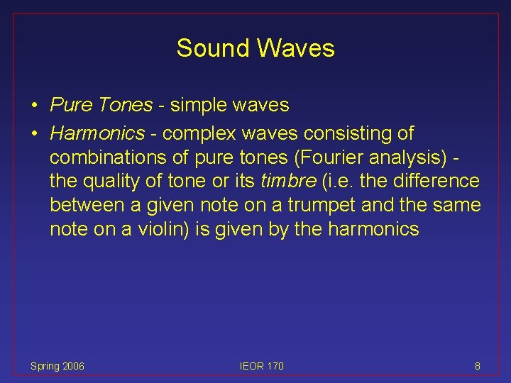 Sound Waves • Pure Tones - simple waves • Harmonics - complex waves consisting