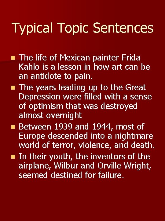 Typical Topic Sentences n n The life of Mexican painter Frida Kahlo is a