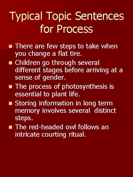 Typical Topic Sentences for Process n n n There are few steps to take