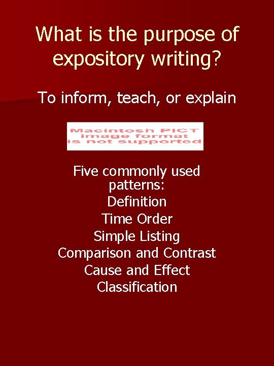 What is the purpose of expository writing? To inform, teach, or explain Five commonly