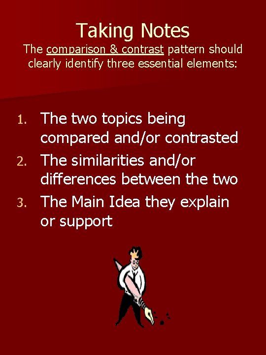 Taking Notes The comparison & contrast pattern should clearly identify three essential elements: The