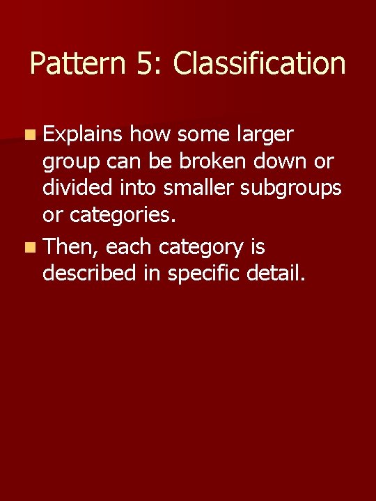 Pattern 5: Classification n Explains how some larger group can be broken down or