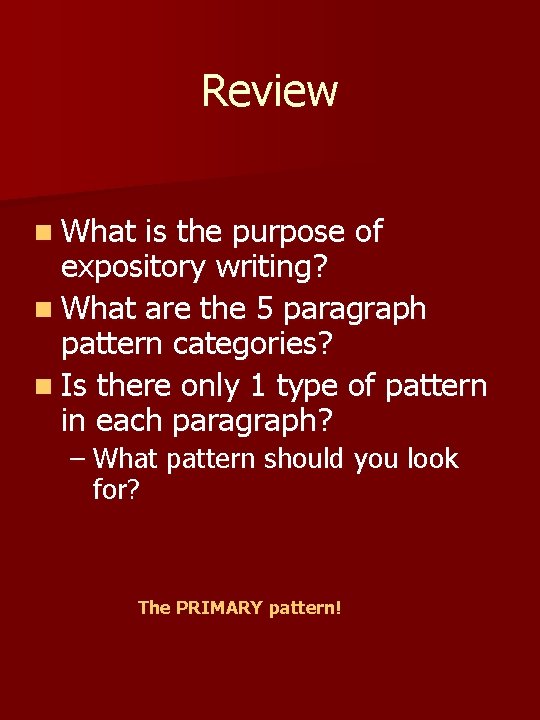 Review n What is the purpose of expository writing? n What are the 5