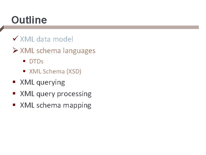 Outline ü XML data model Ø XML schema languages § DTDs § XML Schema