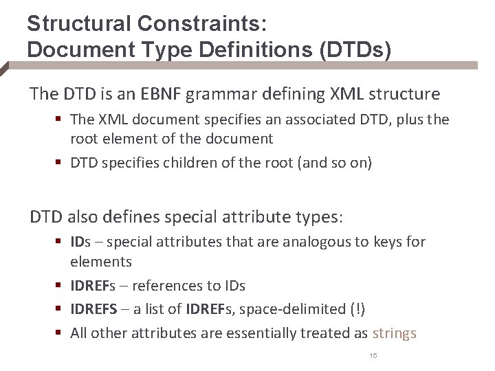 Structural Constraints: Document Type Definitions (DTDs) The DTD is an EBNF grammar defining XML