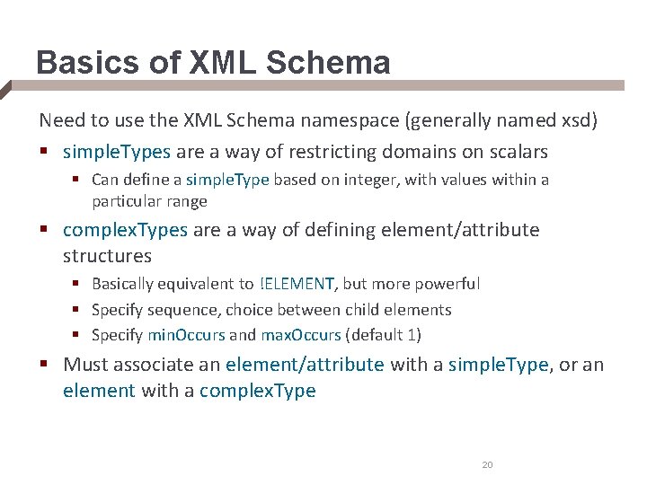 Basics of XML Schema Need to use the XML Schema namespace (generally named xsd)
