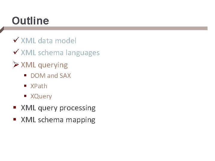 Outline ü XML data model ü XML schema languages Ø XML querying § DOM