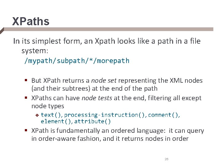 XPaths In its simplest form, an Xpath looks like a path in a file