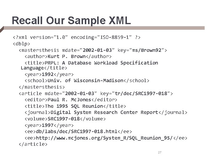 Recall Our Sample XML <? xml version="1. 0" encoding="ISO-8859 -1" ? > <dblp> <mastersthesis