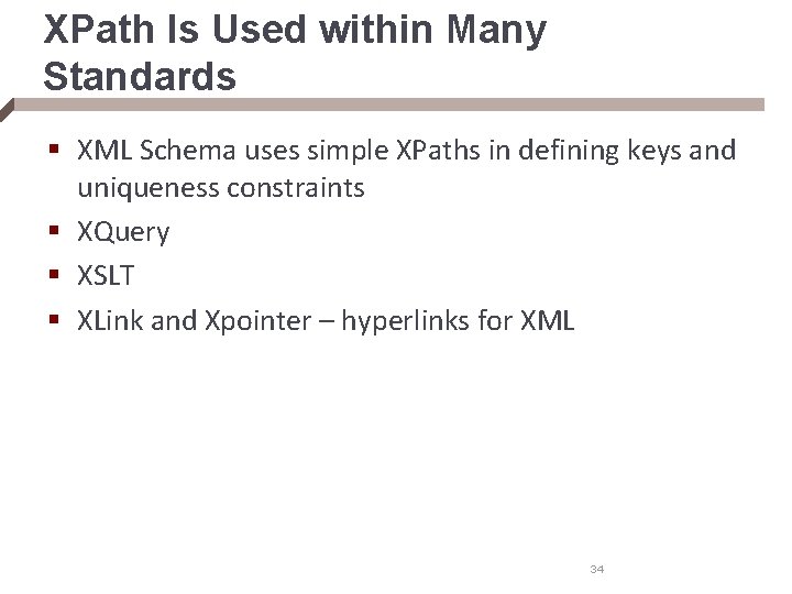 XPath Is Used within Many Standards § XML Schema uses simple XPaths in defining
