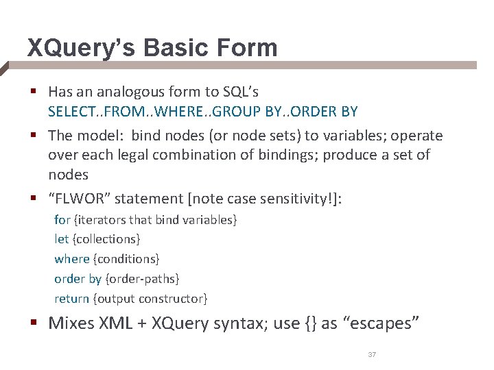 XQuery’s Basic Form § Has an analogous form to SQL’s SELECT. . FROM. .