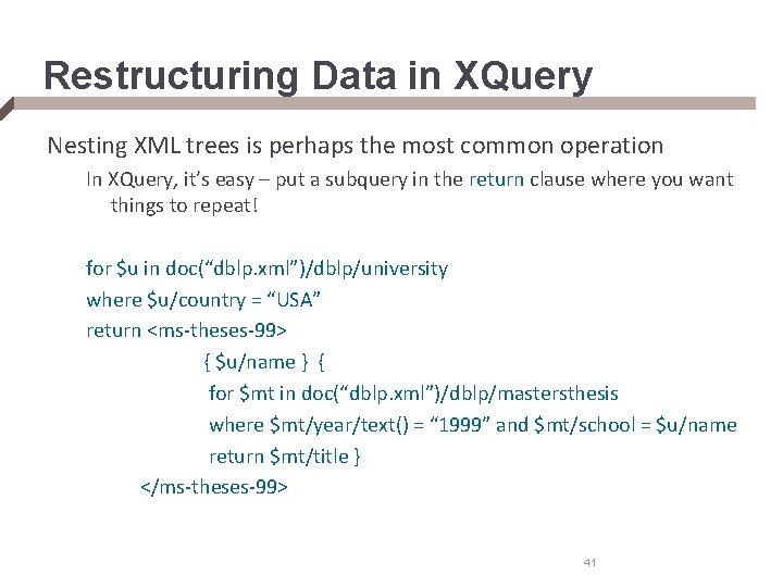 Restructuring Data in XQuery Nesting XML trees is perhaps the most common operation In