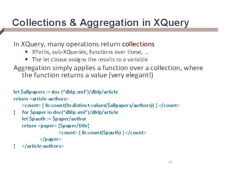 Collections & Aggregation in XQuery In XQuery, many operations return collections § XPaths, sub-XQueries,