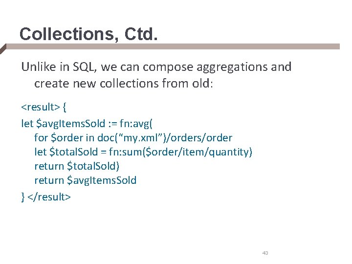 Collections, Ctd. Unlike in SQL, we can compose aggregations and create new collections from