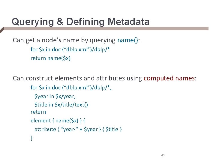 Querying & Defining Metadata Can get a node’s name by querying name(): for $x