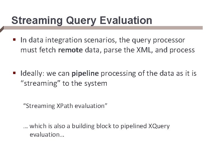 Streaming Query Evaluation § In data integration scenarios, the query processor must fetch remote