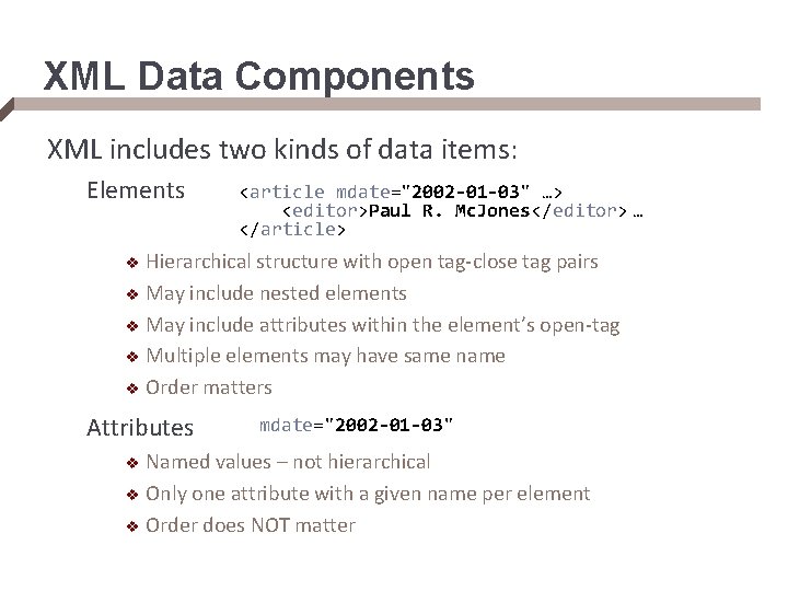 XML Data Components XML includes two kinds of data items: Elements <article mdate="2002 -01