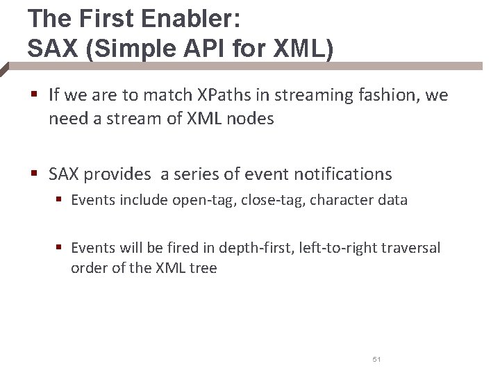 The First Enabler: SAX (Simple API for XML) § If we are to match