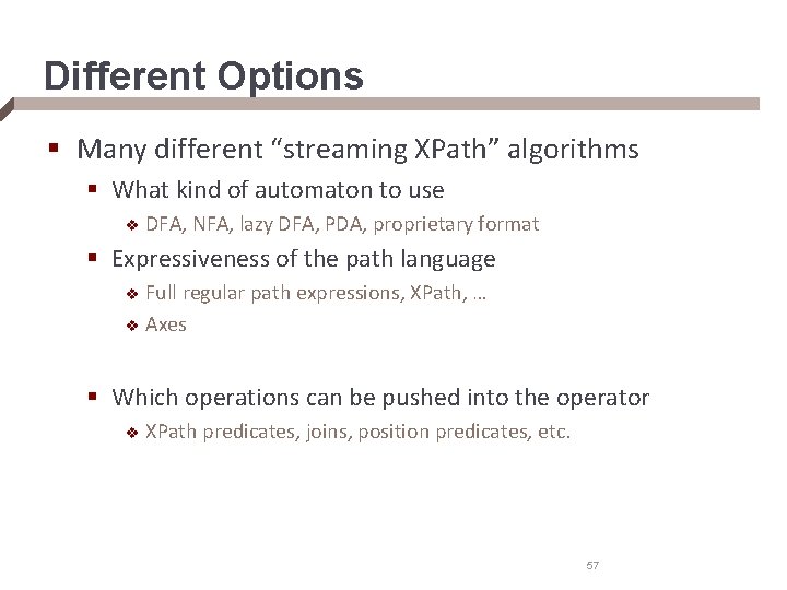 Different Options § Many different “streaming XPath” algorithms § What kind of automaton to