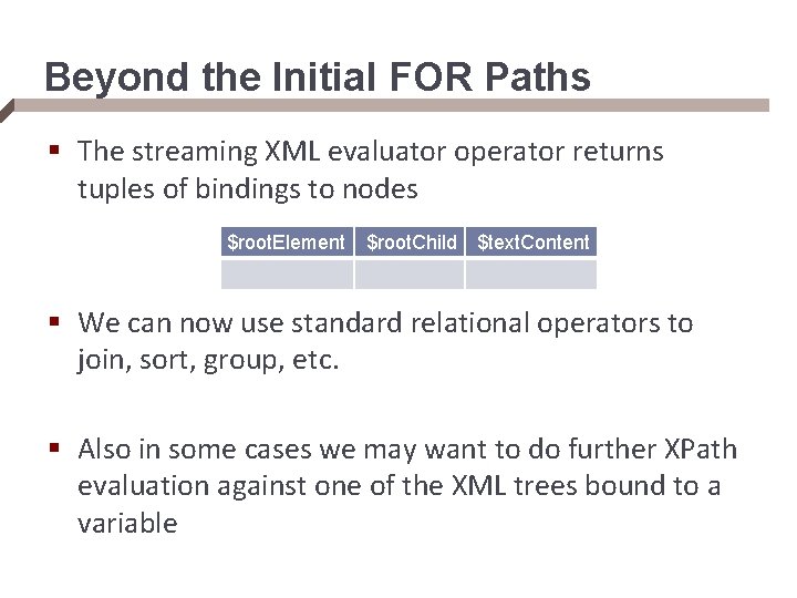 Beyond the Initial FOR Paths § The streaming XML evaluator operator returns tuples of